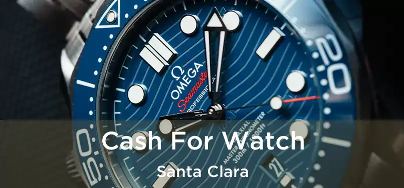  Cash For Watch Santa Clara