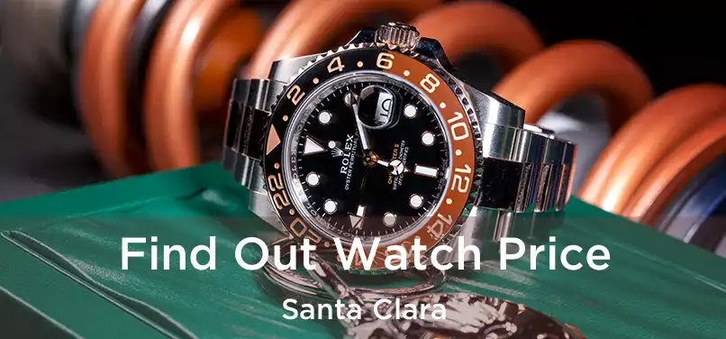  Find Out Watch Price Santa Clara
