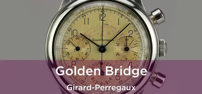  Golden Bridge Girard-Perregaux