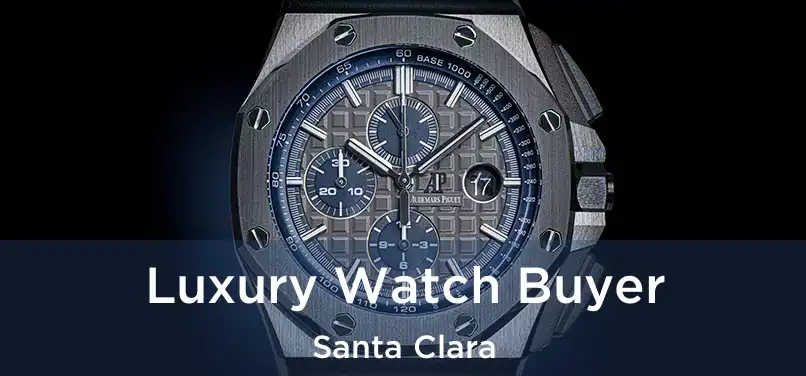  Luxury Watch Buyer Santa Clara